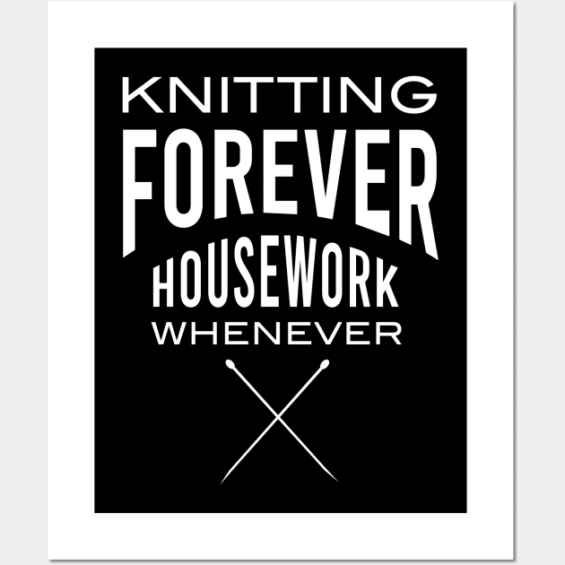 Knitting Forever Housework Whenever Wall Art by whyitsme